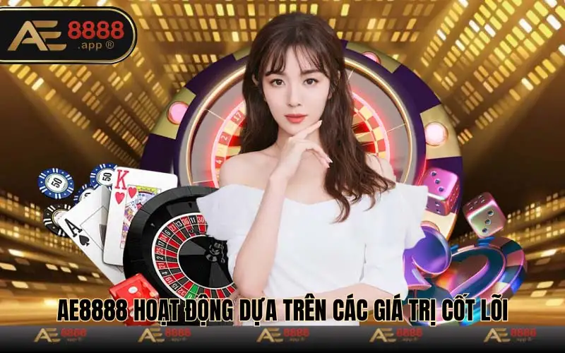 Thương hiệu Ae8888 hoạt động dựa trên các giá trị cốt lõi