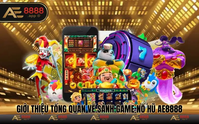 Giới thiệu tổng quan về sảnh game nổ hũ AE8888