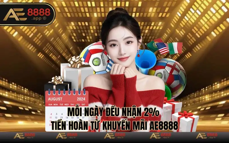 Mỗi ngày đều nhận 2% tiền hoàn từ khuyến mãi Ae8888