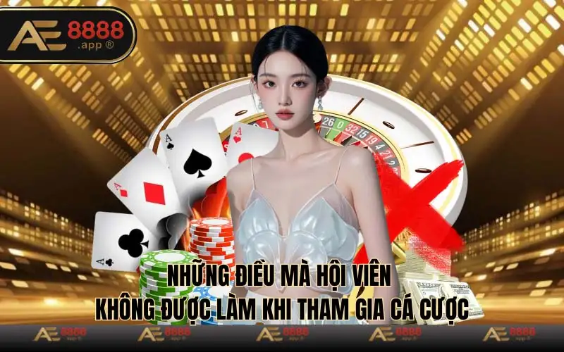 Những điều mà hội viên không được làm khi tham gia cá cược