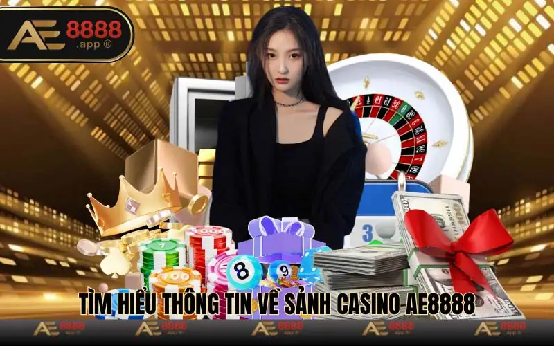 Tìm hiểu thông tin về sảnh casino AE8888